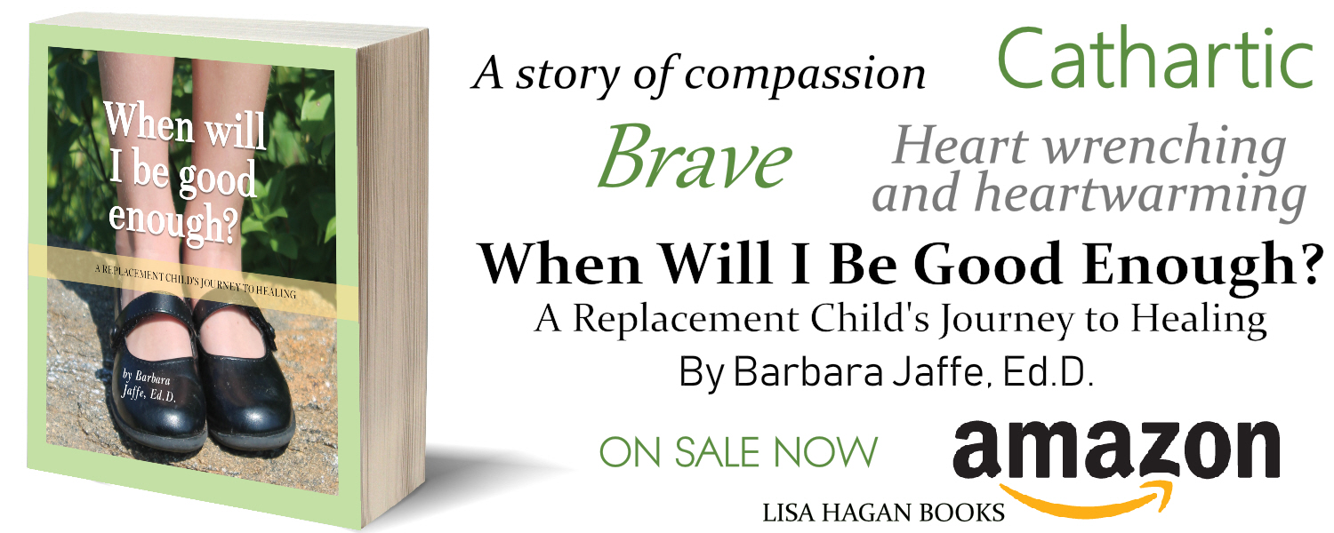 Barbara Jaffe Ed.D author When Will I Be Good Enough A Replacement Child's Journey to Healing book writer